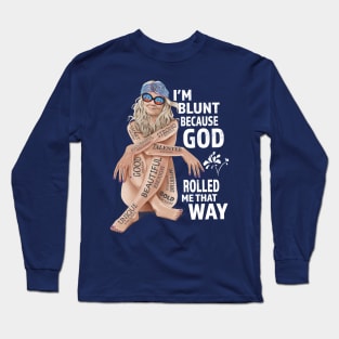 I'm Blunt Because God Rolled Me That Way v2 Long Sleeve T-Shirt